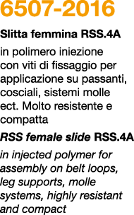 6507 2016 Slitta femmina rss.4A in polimero iniezione con viti di fissaggio per applicazione su passanti, cosciali, s...