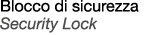 Blocco di sicurezza Security Lock