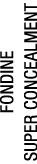FONDINE SUPER CONCEALMENT