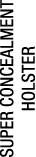 SUPER CONCEALMENT HOLSTER