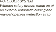 ROTOLOCK SYSTEM Weapon safety system made up of an external automatic closing and manual opening pretection strap
