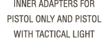 INNER ADAPTERS FOR PISTOL ONLY AND PISTOL WITH TACTICAL LIGHT