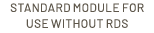 Standard module for use without RDS